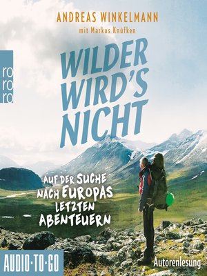 cover image of Wilder wird's nicht--Auf der Suche nach Europas letzten Abenteuern